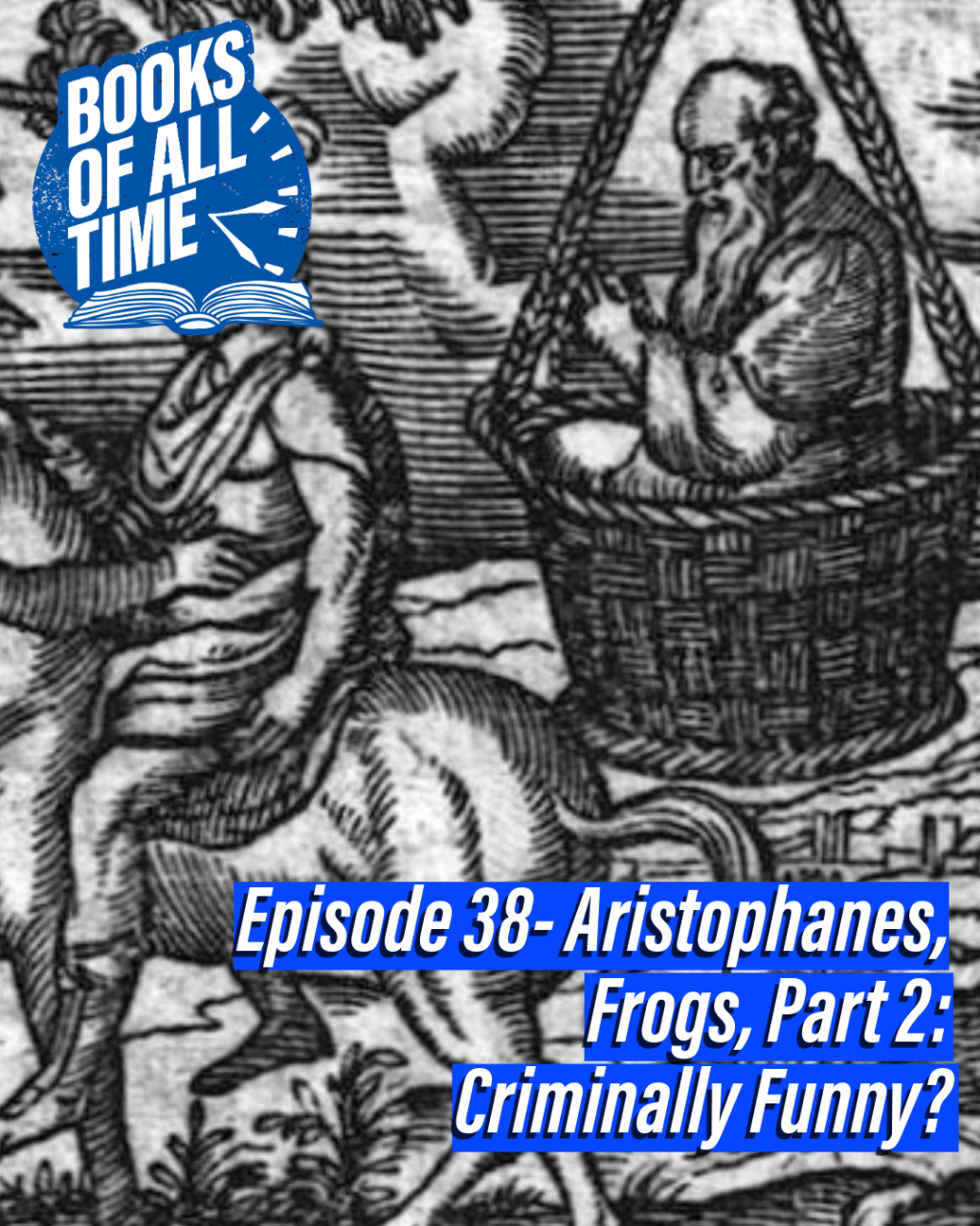 Episode 38 – Aristophanes, Frogs, Part 2 – Criminally&nbsp;Funny