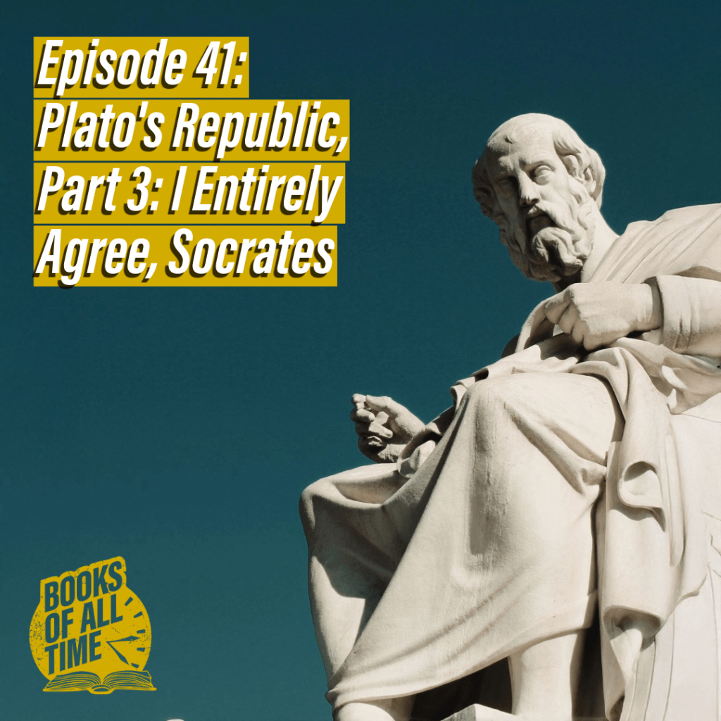 Episode 41 – Plato, The Republic, Part 3 – I Completely Agree,&nbsp;Socrates